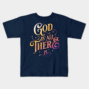 God is all there is Kids T-Shirt